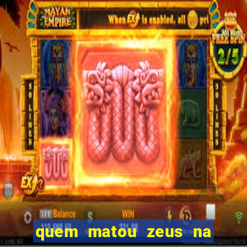 quem matou zeus na mitologia grega